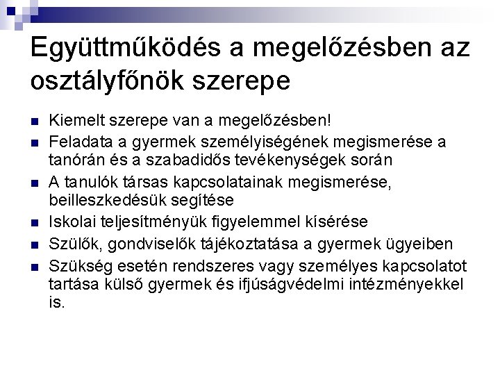 Együttműködés a megelőzésben az osztályfőnök szerepe n n n Kiemelt szerepe van a megelőzésben!