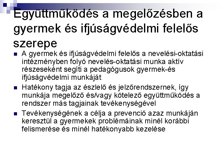 Együttműködés a megelőzésben a gyermek és ifjúságvédelmi felelős szerepe n n n A gyermek