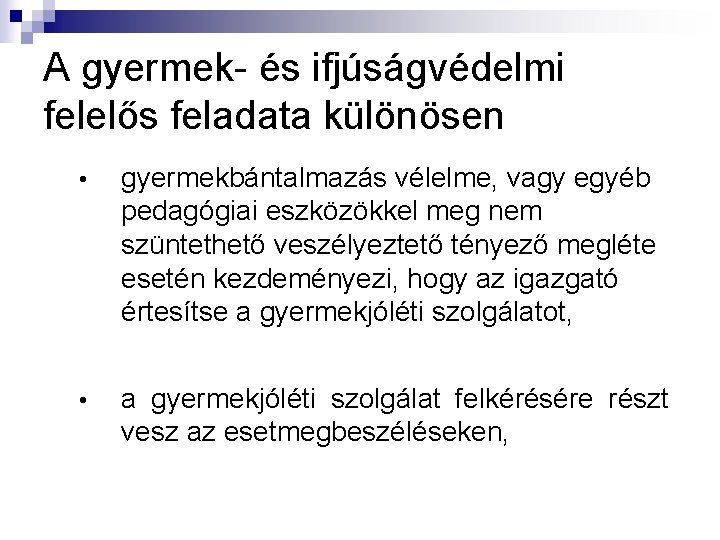 A gyermek- és ifjúságvédelmi felelős feladata különösen • gyermekbántalmazás vélelme, vagy egyéb pedagógiai eszközökkel