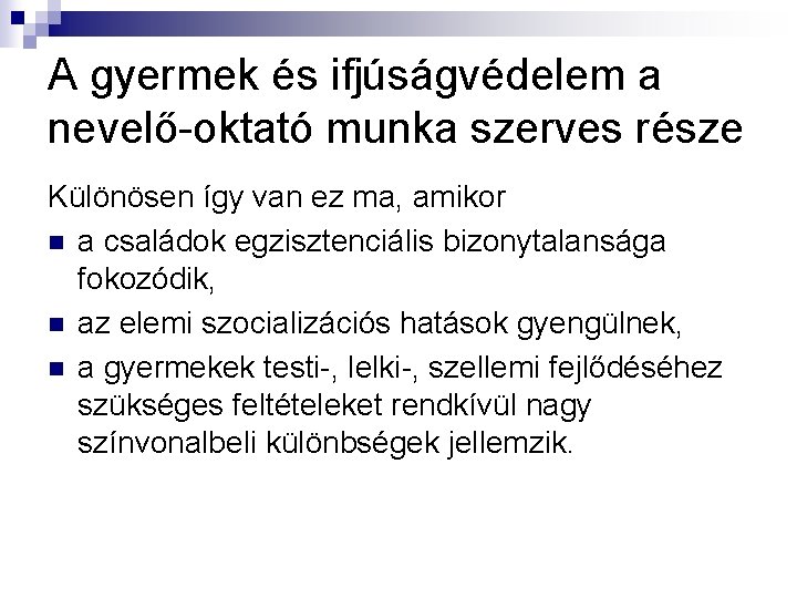 A gyermek és ifjúságvédelem a nevelő-oktató munka szerves része Különösen így van ez ma,