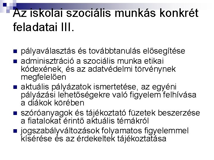 Az iskolai szociális munkás konkrét feladatai III. n n n pályaválasztás és továbbtanulás elősegítése