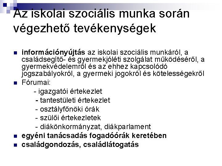 Az iskolai szociális munka során végezhető tevékenységek n n információnyújtás az iskolai szociális munkáról,