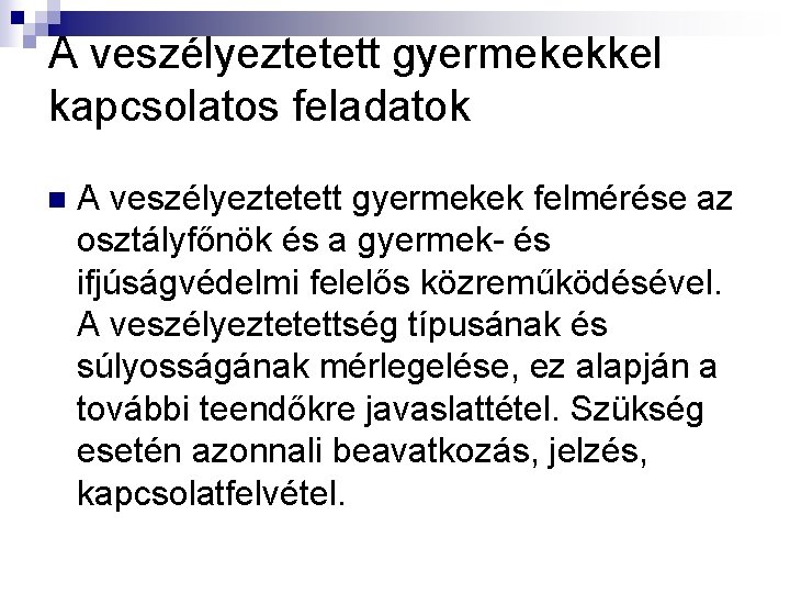 A veszélyeztetett gyermekekkel kapcsolatos feladatok n A veszélyeztetett gyermekek felmérése az osztályfőnök és a