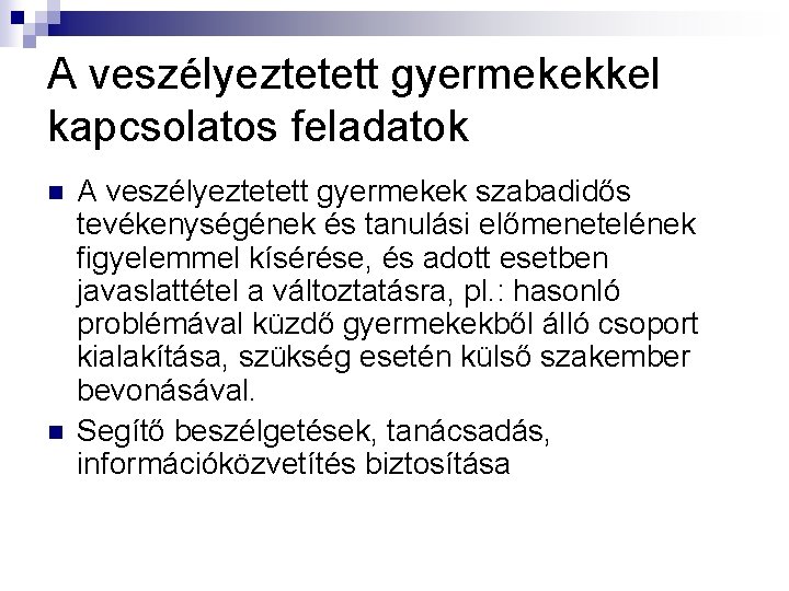 A veszélyeztetett gyermekekkel kapcsolatos feladatok n n A veszélyeztetett gyermekek szabadidős tevékenységének és tanulási