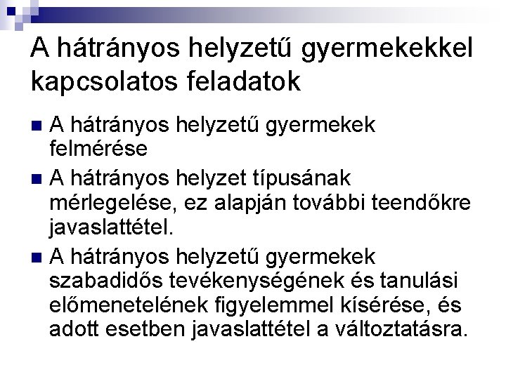 A hátrányos helyzetű gyermekekkel kapcsolatos feladatok A hátrányos helyzetű gyermekek felmérése n A hátrányos