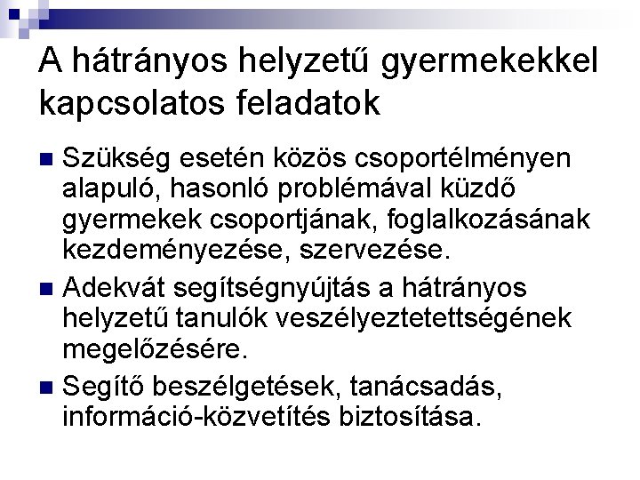 A hátrányos helyzetű gyermekekkel kapcsolatos feladatok Szükség esetén közös csoportélményen alapuló, hasonló problémával küzdő