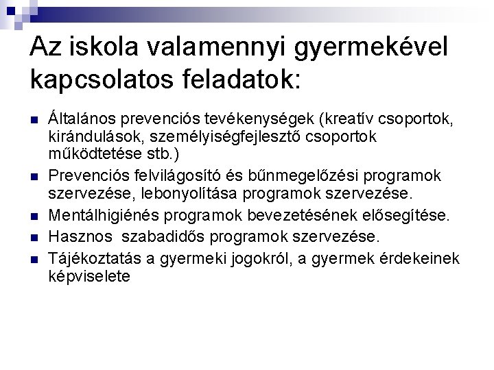 Az iskola valamennyi gyermekével kapcsolatos feladatok: n n n Általános prevenciós tevékenységek (kreatív csoportok,