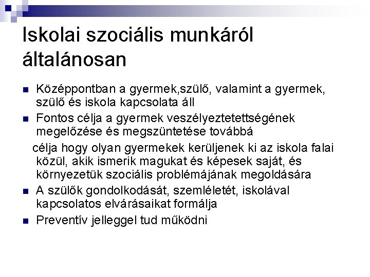 Iskolai szociális munkáról általánosan Középpontban a gyermek, szülő, valamint a gyermek, szülő és iskola