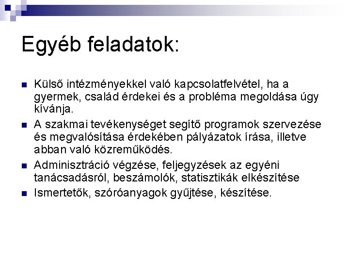 Egyéb feladatok: n n Külső intézményekkel való kapcsolatfelvétel, ha a gyermek, család érdekei és