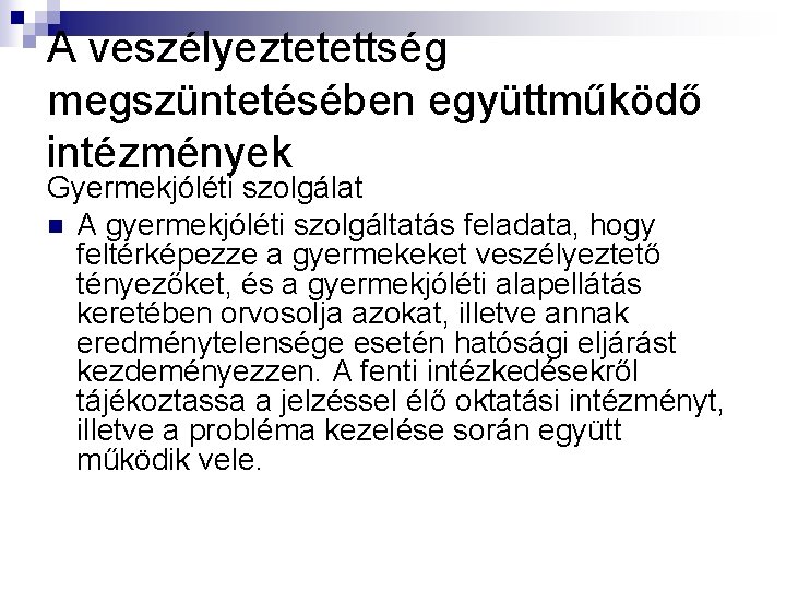 A veszélyeztetettség megszüntetésében együttműködő intézmények Gyermekjóléti szolgálat n A gyermekjóléti szolgáltatás feladata, hogy feltérképezze