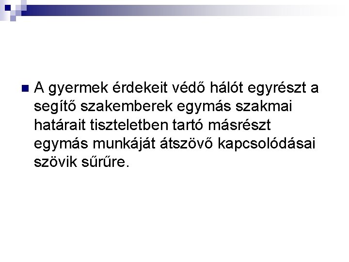 n A gyermek érdekeit védő hálót egyrészt a segítő szakemberek egymás szakmai határait tiszteletben