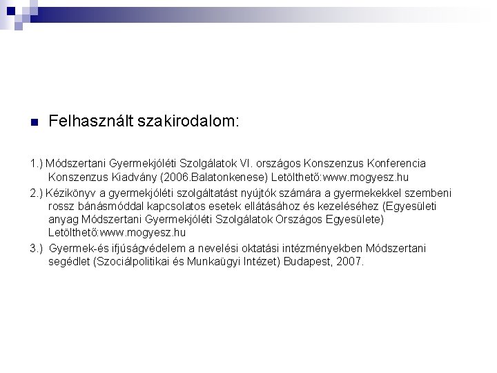 n Felhasznált szakirodalom: 1. ) Módszertani Gyermekjóléti Szolgálatok VI. országos Konszenzus Konferencia Konszenzus Kiadvány