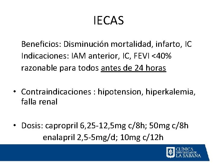 IECAS Beneficios: Disminución mortalidad, infarto, IC Indicaciones: IAM anterior, IC, FEVI <40% razonable para IECAS Beneficios: Disminución mortalidad, infarto, IC Indicaciones: IAM anterior, IC, FEVI <40% razonable para
