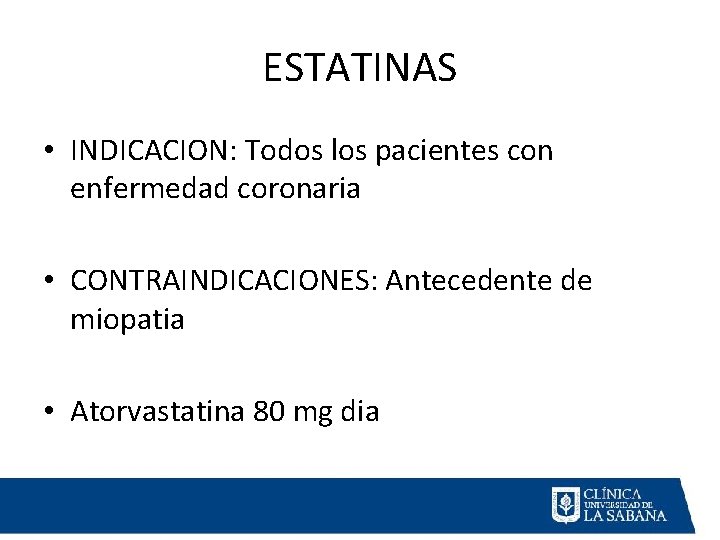 ESTATINAS • INDICACION: Todos los pacientes con enfermedad coronaria • CONTRAINDICACIONES: Antecedente de miopatia ESTATINAS • INDICACION: Todos los pacientes con enfermedad coronaria • CONTRAINDICACIONES: Antecedente de miopatia