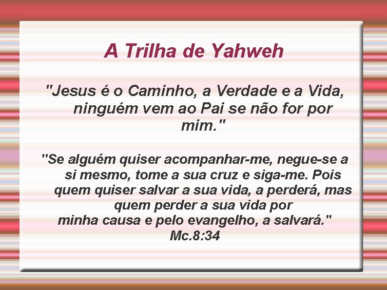 A Trilha de Yahweh ''Jesus é o Caminho, a Verdade e a Vida, ninguém
