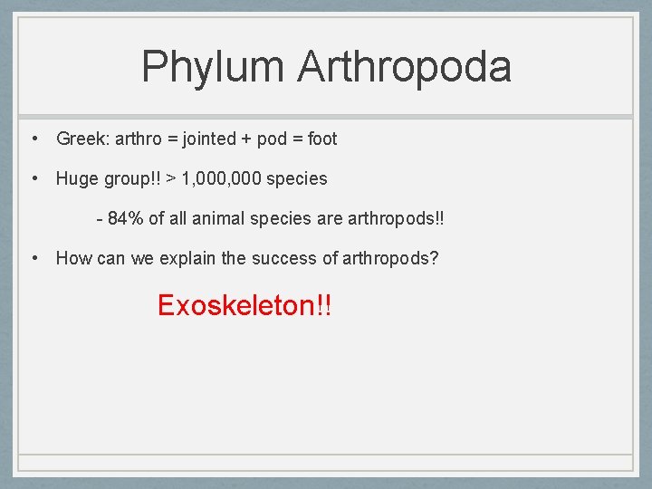 Phylum Arthropoda • Greek: arthro = jointed + pod = foot • Huge group!!