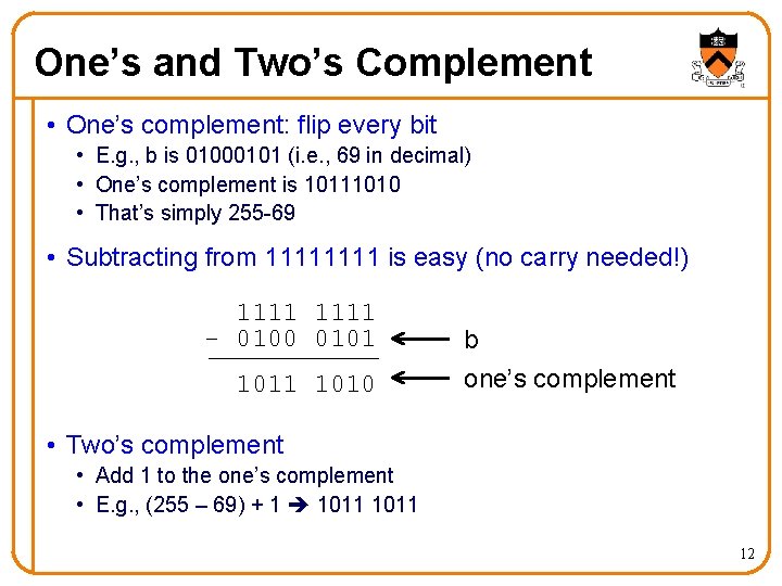 One’s and Two’s Complement • One’s complement: flip every bit • E. g. ,