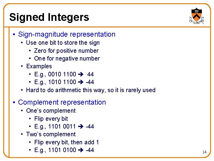 Signed Integers • Sign-magnitude representation • Use one bit to store the sign •