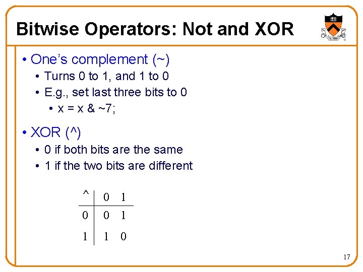 Bitwise Operators: Not and XOR • One’s complement (~) • Turns 0 to 1,