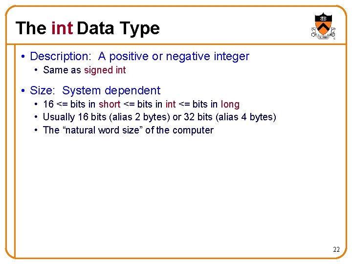 The int Data Type • Description: A positive or negative integer • Same as