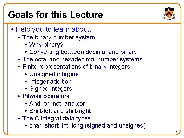 Goals for this Lecture • Help you to learn about: • The binary number