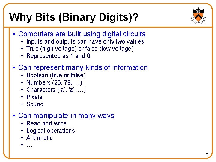 Why Bits (Binary Digits)? • Computers are built using digital circuits • Inputs and