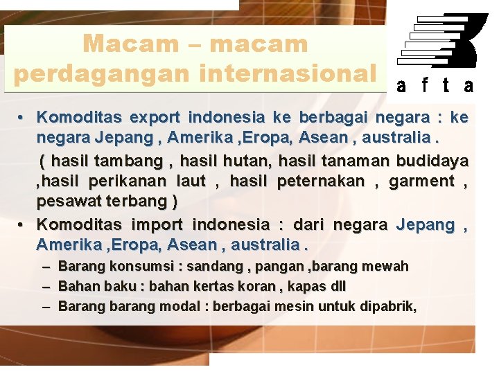 Macam – macam perdagangan internasional • Komoditas export indonesia ke berbagai negara : ke