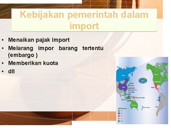 Kebijakan pemerintah dalam import • Menaikan pajak import • Melarang impor barang tertentu (embargo