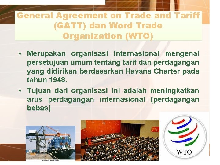 General Agreement on Trade and Tariff (GATT) dan Word Trade Organization (WTO) • Merupakan