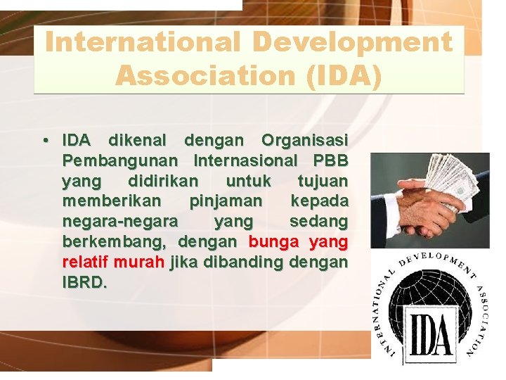 International Development Association (IDA) • IDA dikenal dengan Organisasi Pembangunan Internasional PBB yang didirikan