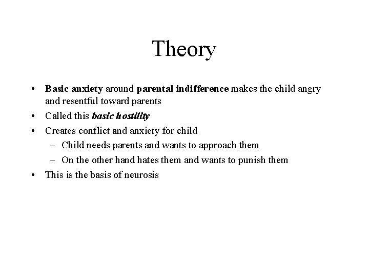 Theory • Basic anxiety around parental indifference makes the child angry and resentful toward