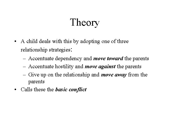 Theory • A child deals with this by adopting one of three relationship strategies: