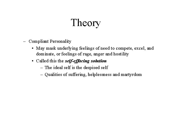 Theory – Compliant Personality • May mask underlying feelings of need to compete, excel,
