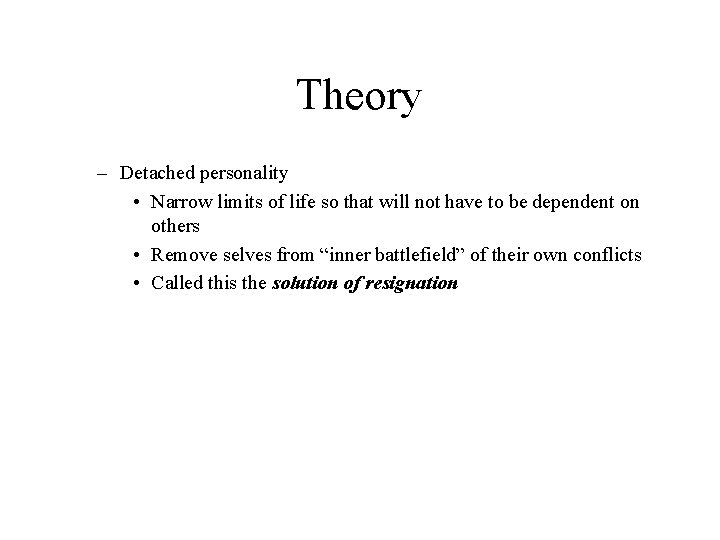 Theory – Detached personality • Narrow limits of life so that will not have