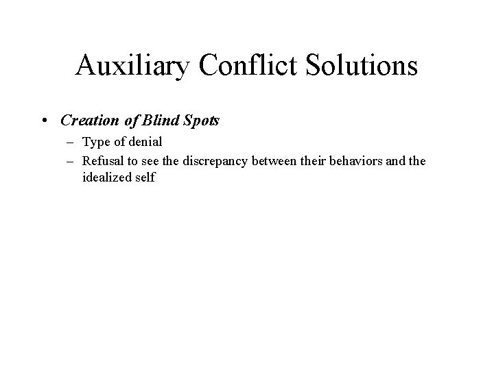 Auxiliary Conflict Solutions • Creation of Blind Spots – Type of denial – Refusal