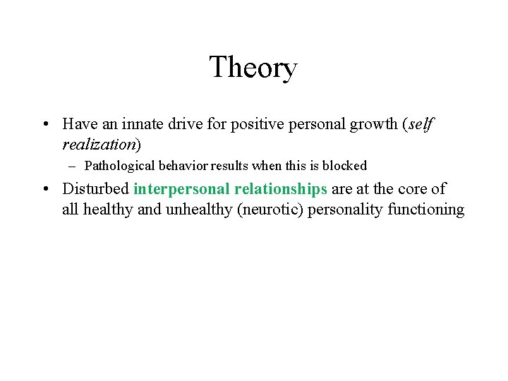 Theory • Have an innate drive for positive personal growth (self realization) – Pathological