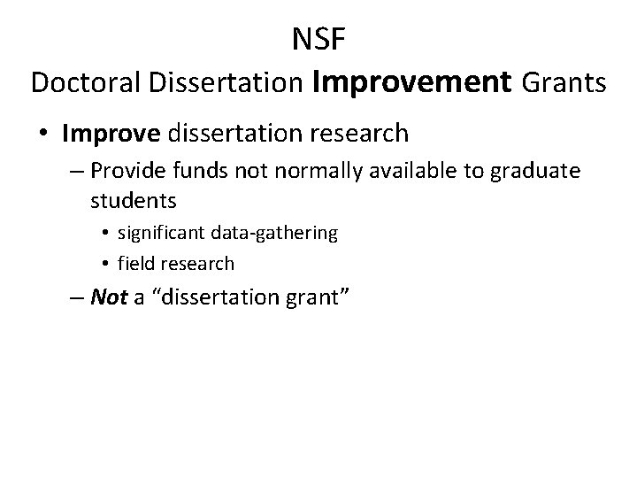 NSF Doctoral Dissertation Improvement Grants • Improve dissertation research – Provide funds not normally