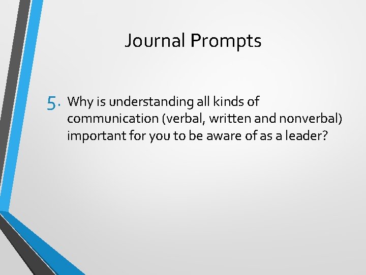 Journal Prompts 5. Why is understanding all kinds of communication (verbal, written and nonverbal)