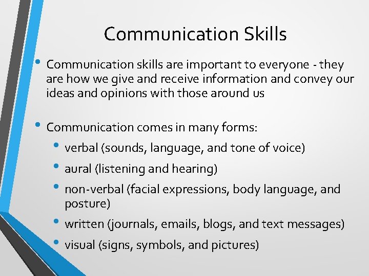 Communication Skills • Communication skills are important to everyone - they are how we