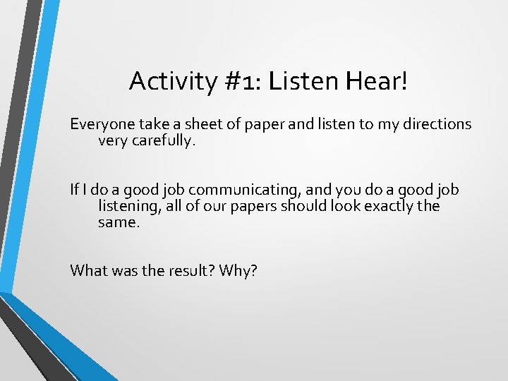 Activity #1: Listen Hear! Everyone take a sheet of paper and listen to my