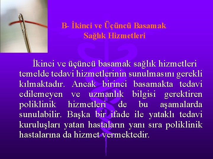 B- İkinci ve Üçüncü Basamak Sağlık Hizmetleri İkinci ve üçüncü basamak sağlık hizmetleri temelde