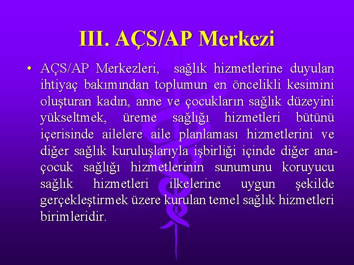 III. AÇS/AP Merkezi • AÇS/AP Merkezleri, sağlık hizmetlerine duyulan ihtiyaç bakımından toplumun en öncelikli