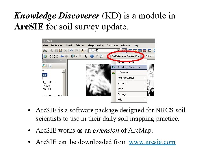 Knowledge Discoverer (KD) is a module in Arc. SIE for soil survey update. •