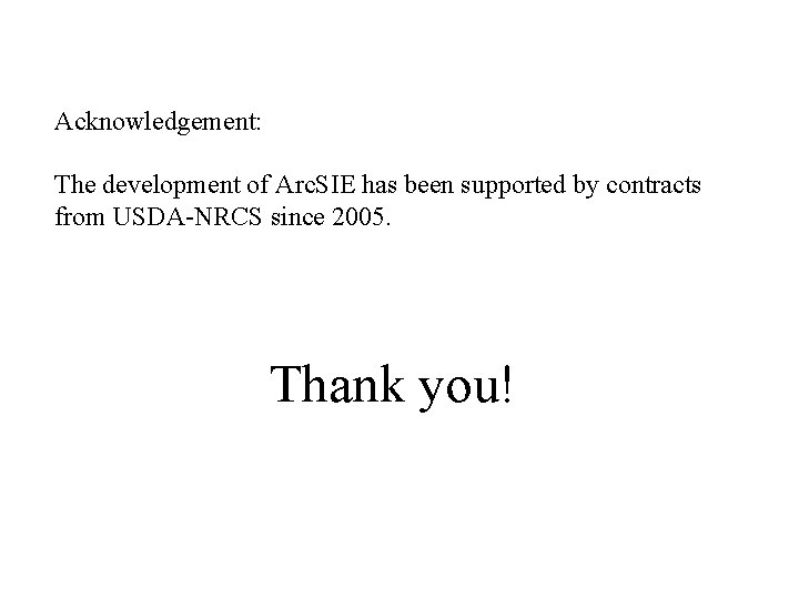 Acknowledgement: The development of Arc. SIE has been supported by contracts from USDA-NRCS since