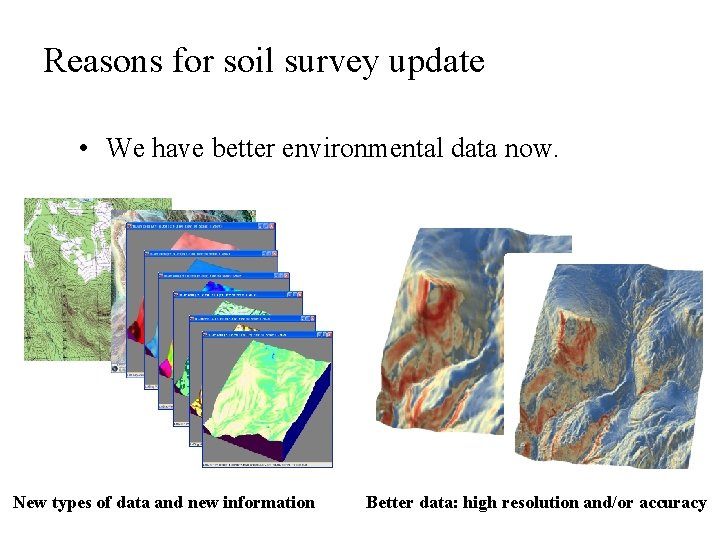 Reasons for soil survey update • We have better environmental data now. New types