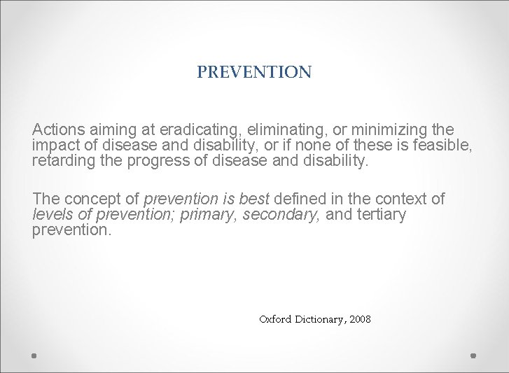 PREVENTION Actions aiming at eradicating, eliminating, or minimizing the impact of disease and disability,