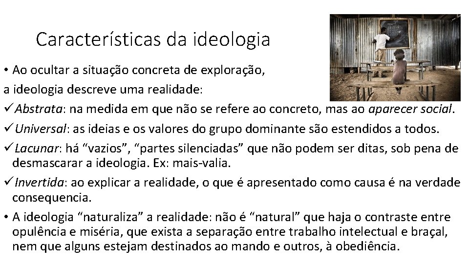 Características da ideologia • Ao ocultar a situação concreta de exploração, a ideologia descreve Características da ideologia • Ao ocultar a situação concreta de exploração, a ideologia descreve