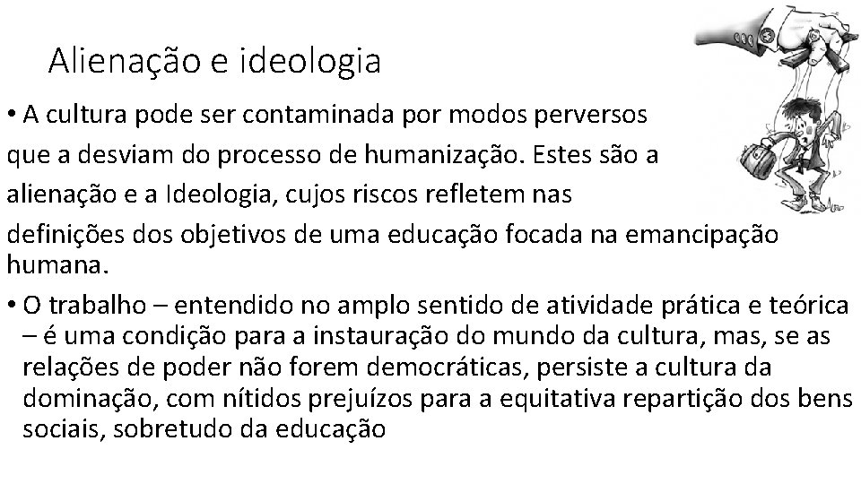 Alienação e ideologia • A cultura pode ser contaminada por modos perversos que a Alienação e ideologia • A cultura pode ser contaminada por modos perversos que a