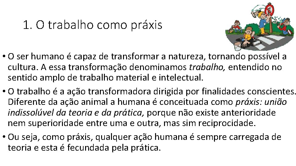 1. O trabalho como práxis • O ser humano é capaz de transformar a 1. O trabalho como práxis • O ser humano é capaz de transformar a