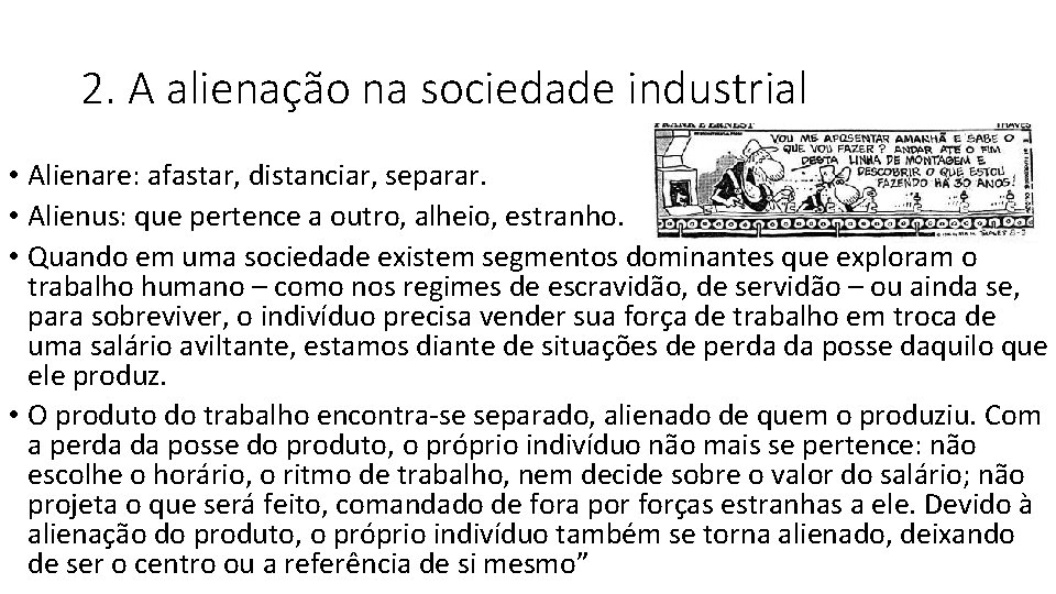 2. A alienação na sociedade industrial • Alienare: afastar, distanciar, separar. • Alienus: que 2. A alienação na sociedade industrial • Alienare: afastar, distanciar, separar. • Alienus: que